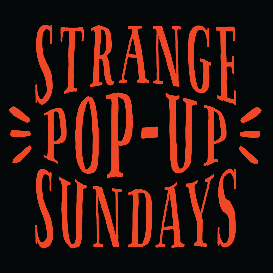 OCTOBER’s STRANGE POP-UP SUNDAYS
